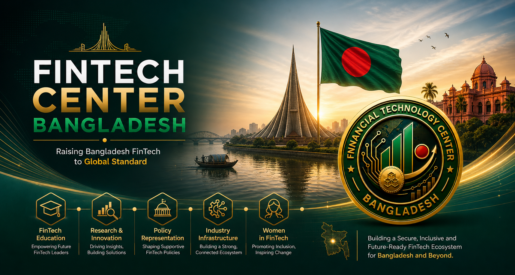 FinTech Center Bangladesh — Raising Bangladesh FinTech to Global Standard. Five pillars: FinTech Education, Research & Innovation, Policy Representation, Industry Infrastructure, Women in FinTech. Building a secure, inclusive and future-ready FinTech ecosystem for Bangladesh and beyond.